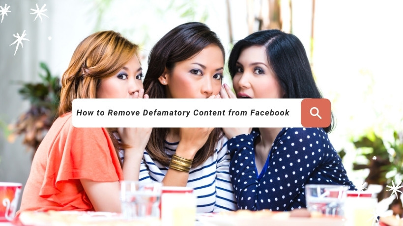 Remove Defamatory Content from Facebook