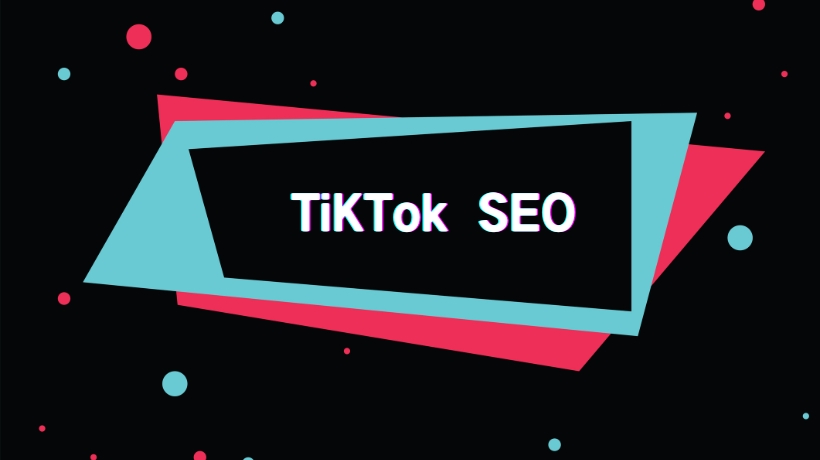 TikTok也能做SEO? TikTok SEO获取精准搜索流量方法!